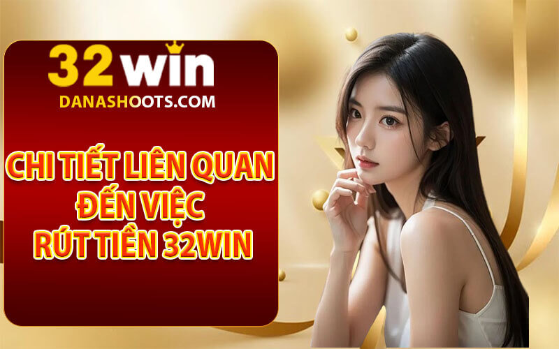 Rút tiền 32Win