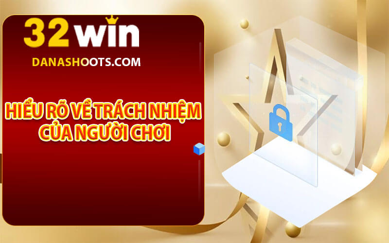 Trách nhiệm người chơi 32win